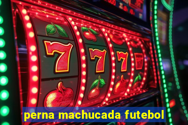 perna machucada futebol